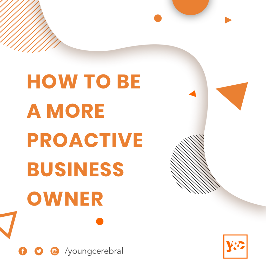 HOW TO BE A MORE PROACTIVE BUSINESS OWNER